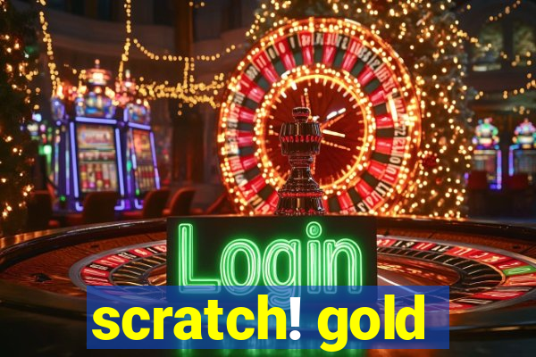 scratch! gold